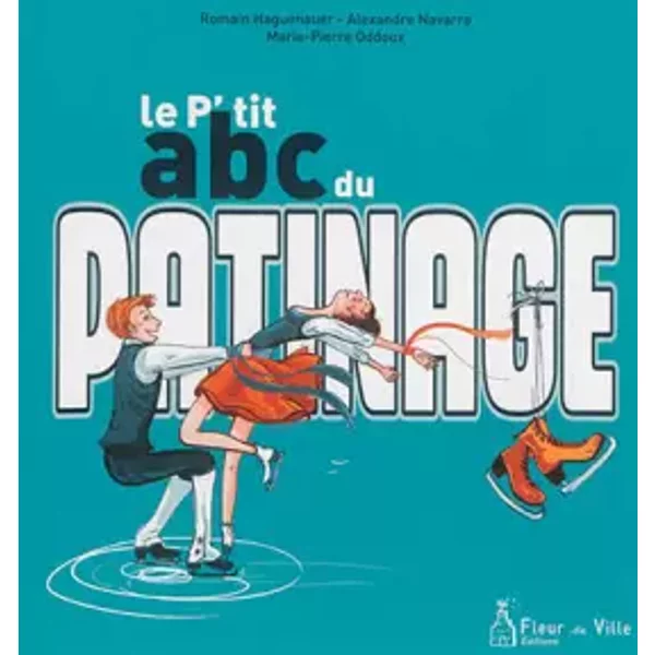 Le p'tit abc du patinage - Romain Haguenauer, Alexandre Navarro, Marie-Pierre Oddoux