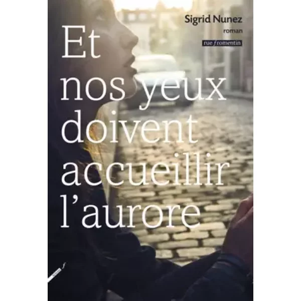 Et Nos Yeux Doivent Accueillir L'aurore - Sigrid Nunez Et Sylvie Schneiter-image