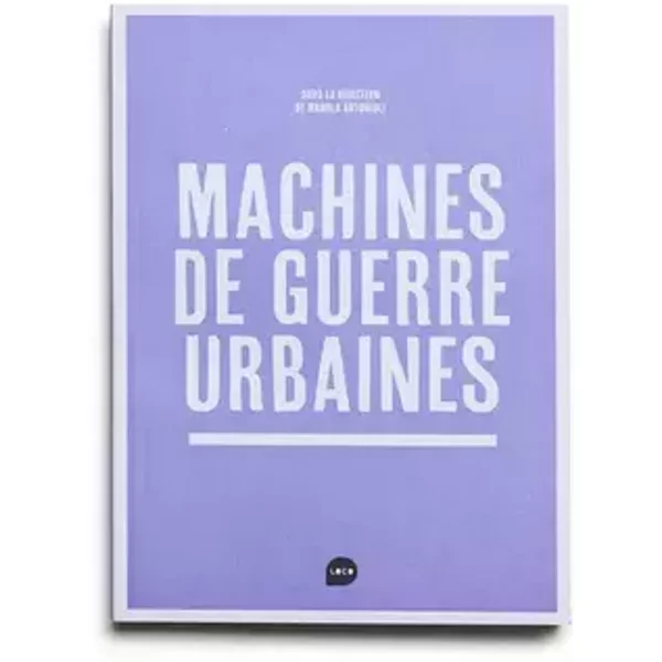 Machines de guerre urbaines - Manola Antonioli, Collectif