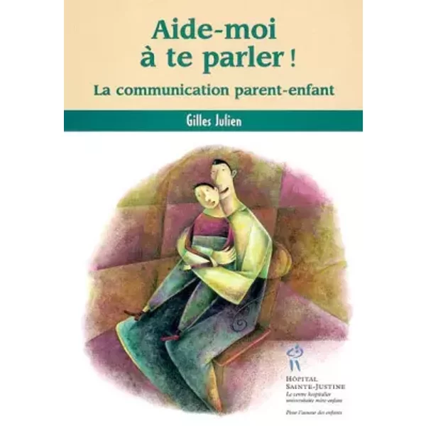 Aide-Moi à Te Parler ! : La Communication Parent-Enfant - Gilles Julien-image