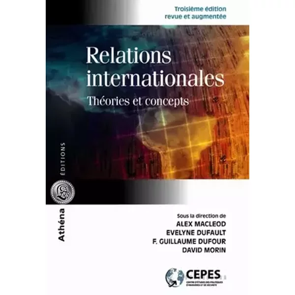 Relations internationales: Théories et concepts - Alex MacLeod, Evelyne Dufault, Frédérick-Guillaume Dufour, David Morin, Collectif