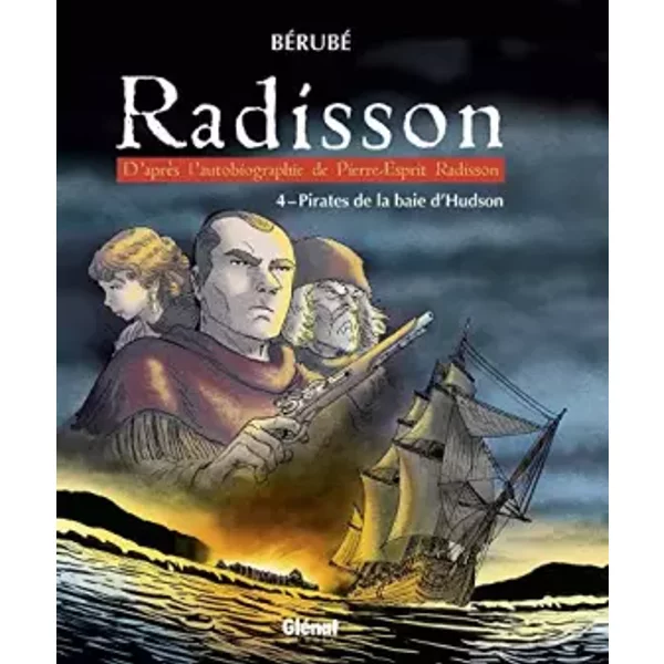 Radisson - Tome 04: Pirates de la baie d'Hudson - Bérubé