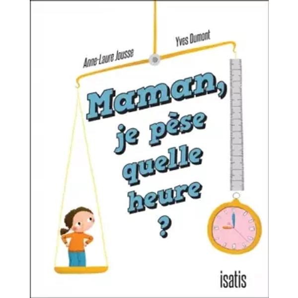 Maman, je pèse quelle heure ? - Anne-Laure Jousse