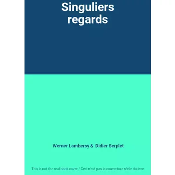 Singuliers regards - Werner Lambersy, Didier Serplet