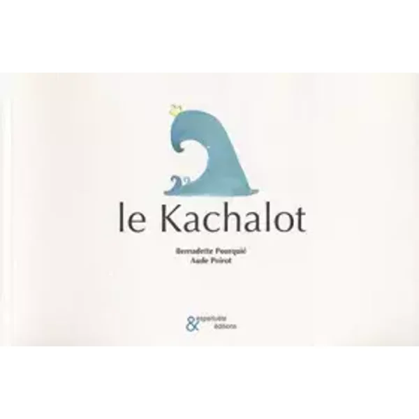 Le Kachalot - Bernadette Pourquié, Aude Poirot