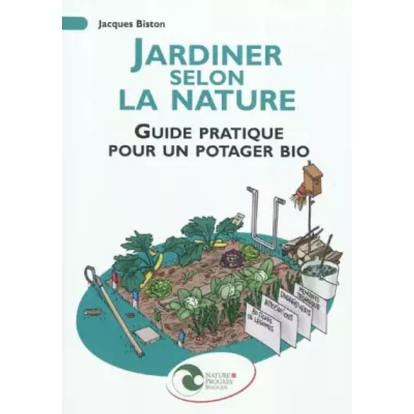 Jardiner Selon La Nature : Guide Pratique Pour Un Potager Bio - Jacques Biston-image