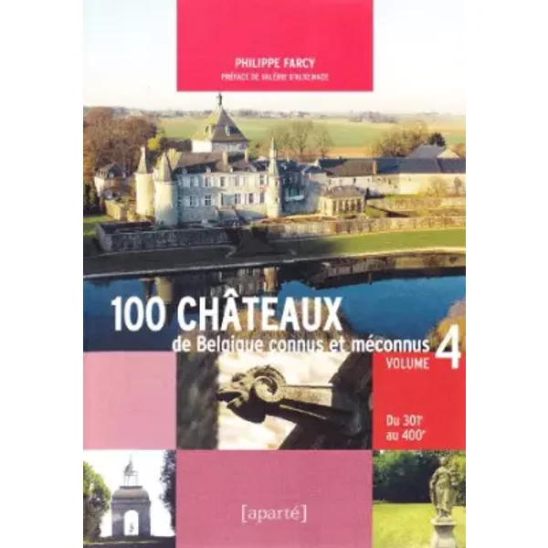 100 Chateaux connus et méconnus de Belgique. Tome 4 - Philippe Farcy