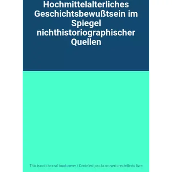 Hochmittelalterliches Geschichtsbewußtsein im Spiegel nichthistoriographischer Quellen