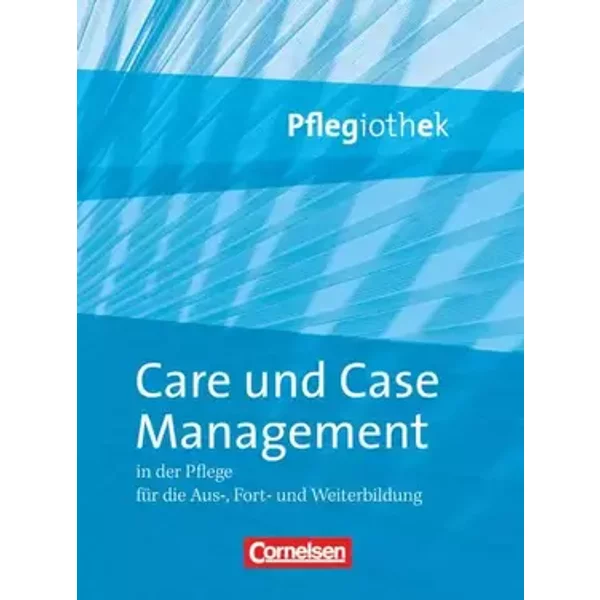 Pflegiothek - Für die Aus-, Fort- und Weiterbildung - Einführung und Vertiefung für die Aus-, Fort-, und Weiterbildung: Care und Case Manage - Corinna Ehlers, Ingrid Kollak
