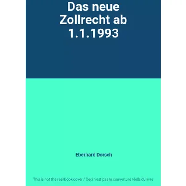 Das neue Zollrecht ab 1.1.1993 - Eberhard Dorsch