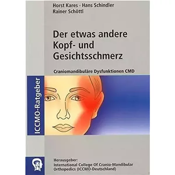 Der etwas andere Kopf- und Gesichtsschmerz: Craniomandibuläre Dysfunktionen. CMD - Horst Kares, Hans Schindler, Rainer Schöttl