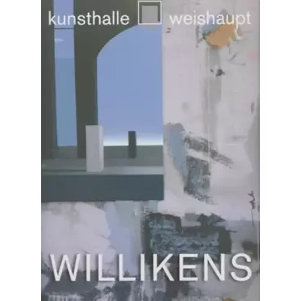 Ben Willikens - die Anmaßung der Räume und Orte ; Werke aus fünf Jahrzehnten