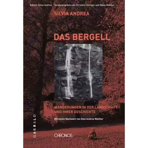 Ausgewählte Werke / Das Bergell: Wanderungen in der Landschaft und ihrer Geschichte. Mit einem Nachwort von Gian Andrea Walther (Schweizer T - Silvia Andrea