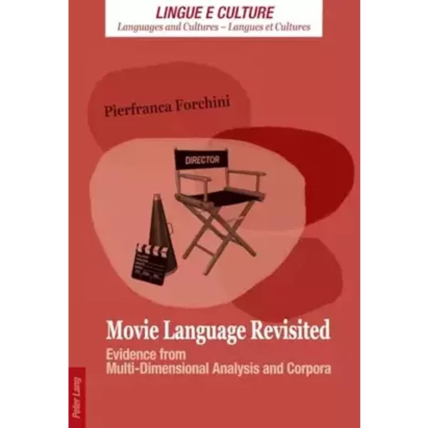 Movie Language Revisited: Evidence from Multi-Dimensional Analysis and Corpora (Lingue e Culture / Languages and Cultures / Langues et Cultu - Pierfranca Forchini