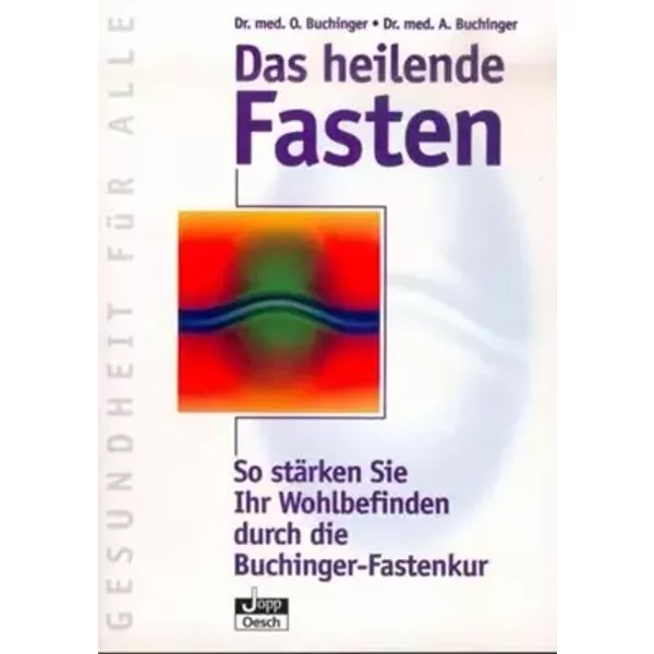 Das heilende Fasten. So stärken Sie Ihr Wohlbefinden - Otto Buchinger, Andreas Buchinger