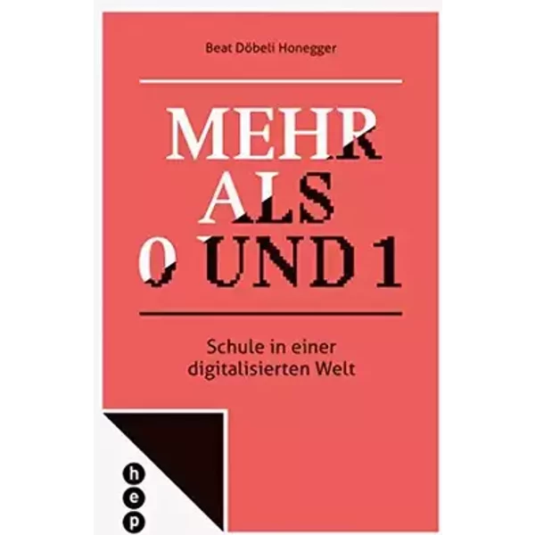 Mehr als 0 und 1: Schule in einer digitalisierten Welt - Beat Döbeli Honegger