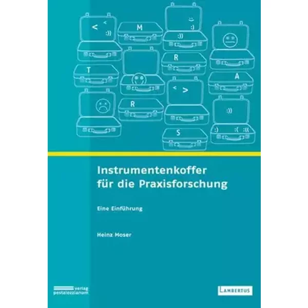 Instrumentenkoffer für die Praxisforschung: Eine Einführung - Heinz Moser