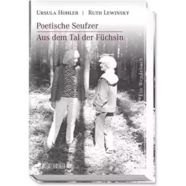 Poetische Seufzer - Aus dem Tal der Füchsin: Ein Wendebuch - Ursula Hohler, Ruth Lewinsky