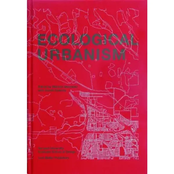 Ecological Urbanism - Harvard University