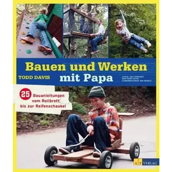 Bauen und Werken mit Papa: 25 Bauanleitungen vom Rollbrett bis zur Reifenschaukel - Todd Davis