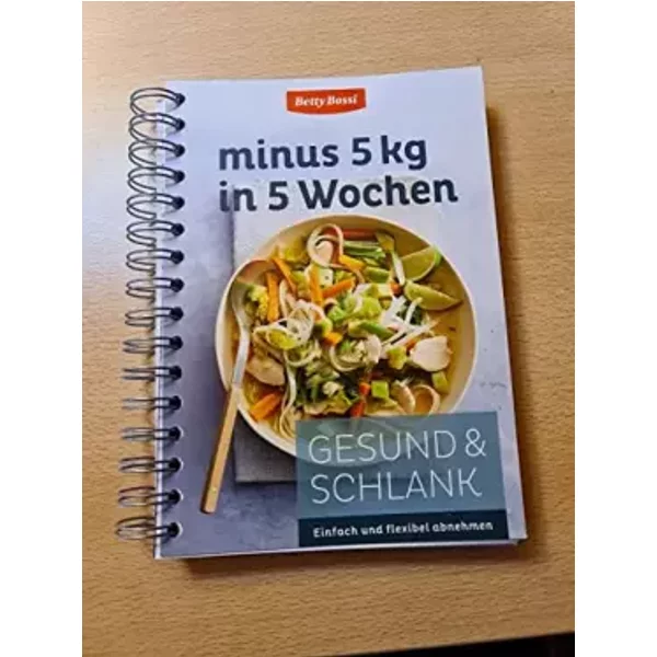 Betty Bossi: Minus 5 kg in 5 Wochen. Gesund und Schlank.