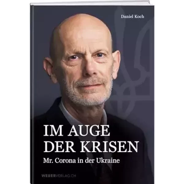 Im Auge der Krisen: Mr. Corona in der Ukraine - Daniel Koch