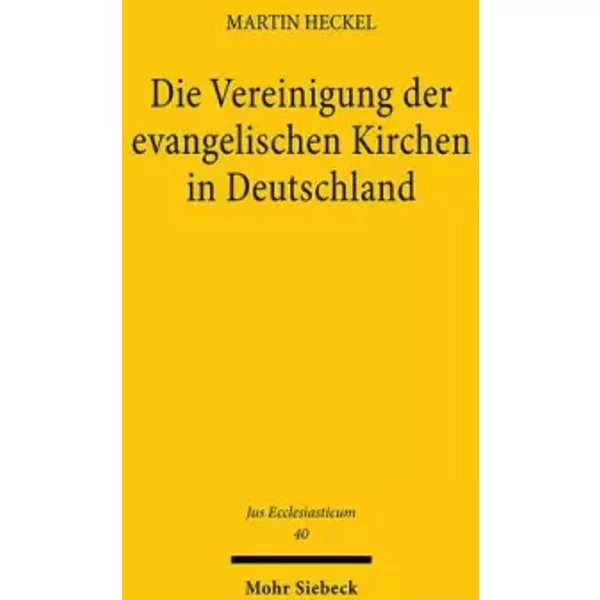 Die Vereinigung der evangelischen Kirchen in Deutschland (Jus Ecclesiasticum, Band 40) - Martin Heckel