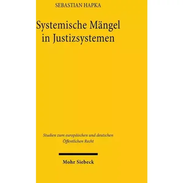 Systemische Mängel in Justizsystemen: Die Kontextmethode des Europäischen Gerichtshofs als Element einer horizontalen Verfassungsaufsicht (S - Sebastian Hapka