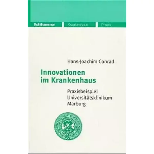 Innovationen im Krankenhaus: Praxisbeispiel Universitätsklinikum Marburg - Hans J Conrad
