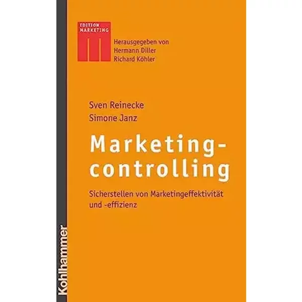 Marketingcontrolling: Sicherstellen von Marketingeffektivität und -effizienz (Kohlhammer Edition Marketing) - Sven Reinecke, Simone Janz