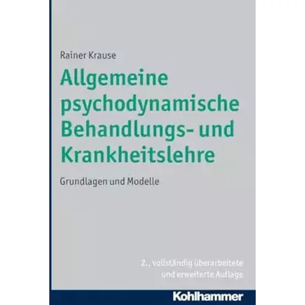 Allgemeine psychodynamische Behandlungs- und Krankheitslehre: Grundlagen und Modelle - Rainer Krause