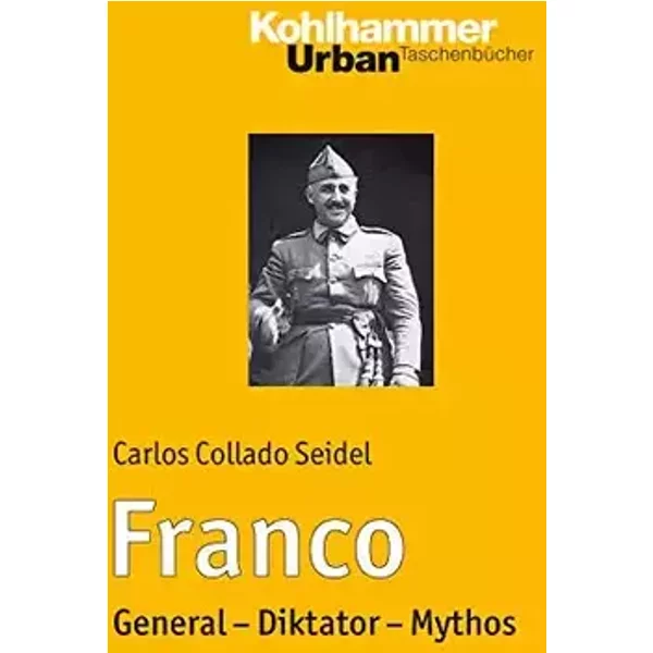 Franco: General - Diktator - Mythos (Urban-Taschenbücher, 739, Band 739) - Carlos Collado Seidel