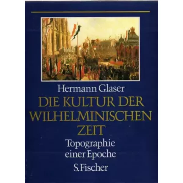 Die Kultur der Wilhelminischen Zeit: Topographie einer Epoche (German Edition) - hermann-glaser