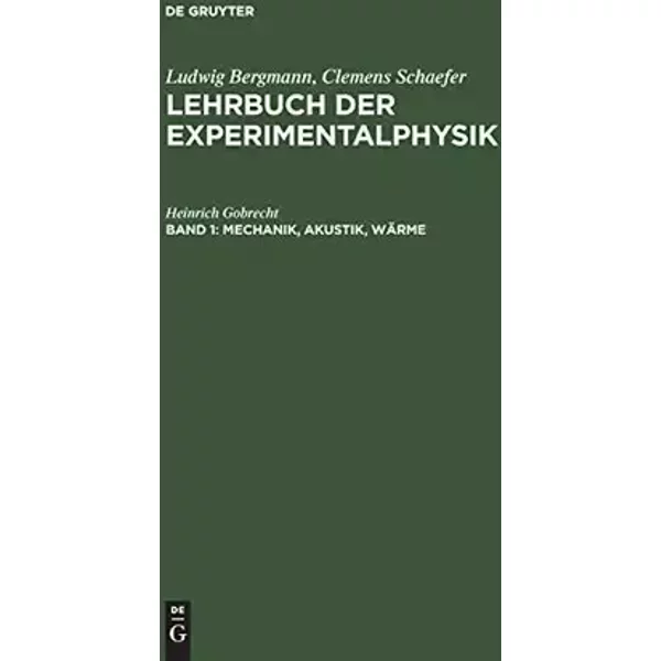Mechanik, Akustik, Wärme: Mit einem Anhang über die Weltraumfahrt (Ludwig Bergmann; Clemens Schaefer: Lehrbuch der Experimentalphysik, Band - Heinrich Gobrecht