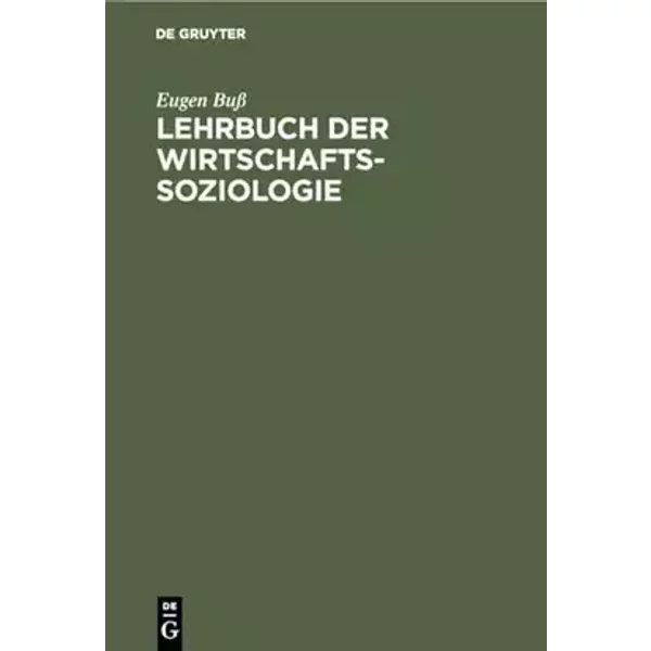 Lehrbuch der Wirtschaftssoziologie (de Gruyter Lehrbuch) - Eugen Buß