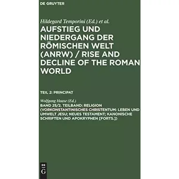 Aufstieg und Niedergang der römischen Welt, 3 Tle. in Einzelbdn., Bd.25/2: Leben Und Umwelt Jesu; Neues Testament; Kanonische Schriften Und