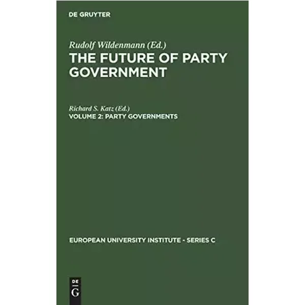 Party Governments: European and American Experiences (European University Institute - Series C, 5/2)
