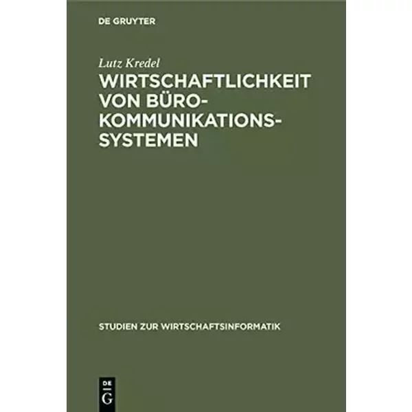 Wirtschaftlichkeit von Bürokommunikationssystemen: Eine vergleichende Darstellung (Studien zur Wirtschaftsinformatik, 2, Band 2) - Lutz Kredel