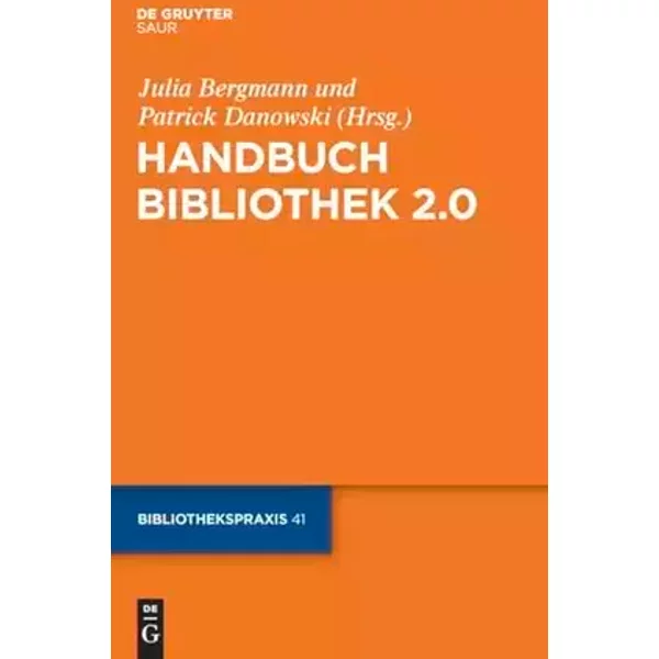 Handbuch Bibliothek 2.0 (Bibliotheks- und Informationspraxis, 41, Band 41)