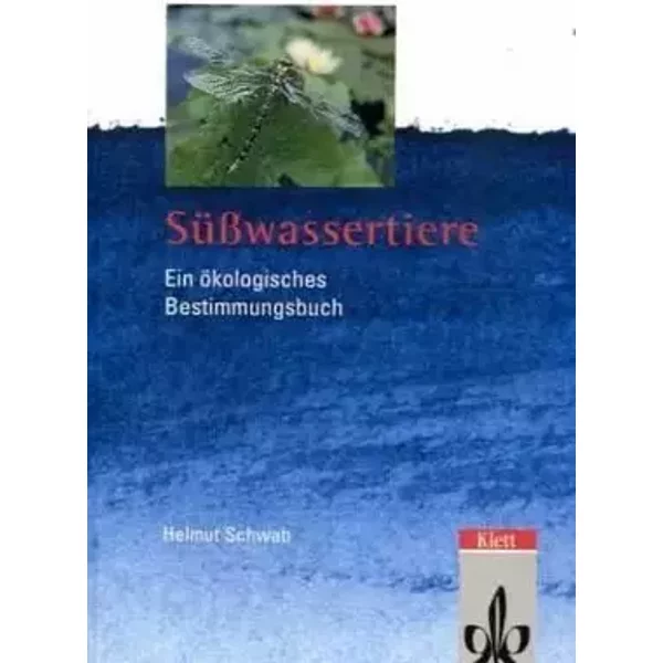 Süßwassertiere: Ein ökologisches Bestimmungsbuch - Helmut Schwab