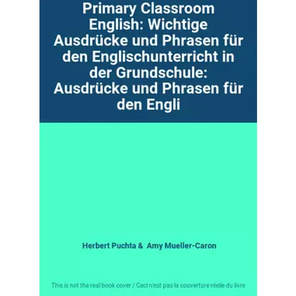 Primary Classroom English: Wichtige Ausdrücke und Phrasen für den Englischunterricht in der Grundschule: Ausdrücke und Phrasen für den Engli - Herbert Puchta, Amy Mueller-Caron