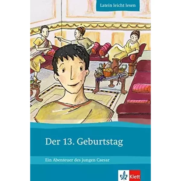 Der 13. Geburtstag: Ein Abenteuer des jungen Caesar. Lateinische Lektüre für das 1., 2., 3. Lernjahr. Mit Annotationen und Illustrationen (L - Markus Zimmermeier