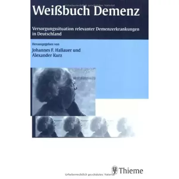 Weissbuch Demenz. Versorgungssituation relevanter Demenzerkrankungen in Deutschland - Michael Fuchs, Rafael Luwisch, Johannes F. Hallauer, Alexander Kurz