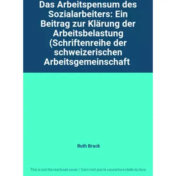 Das Arbeitspensum des Sozialarbeiters: Ein Beitrag zur Klärung der Arbeitsbelastung (Schriftenreihe der schweizerischen Arbeitsgemeinschaft - Ruth Brack