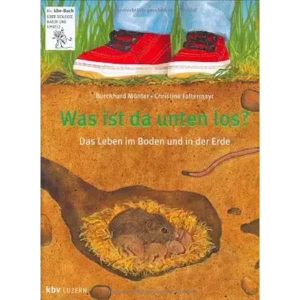 Was ist da unten los?: Das Leben im Boden und unter der Erde - Burckhard Mönter, Christine Faltermayr