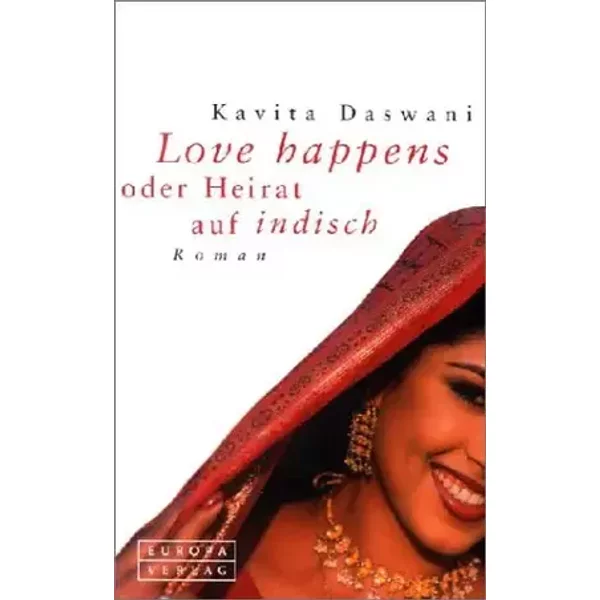 Love Happens oder Heirat auf Indisch: Roman - Kavita Daswani