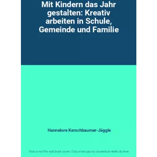 Mit Kindern das Jahr gestalten: Kreativ arbeiten in Schule, Gemeinde und Familie - Hannelore Kerschbaumer-Jäggle