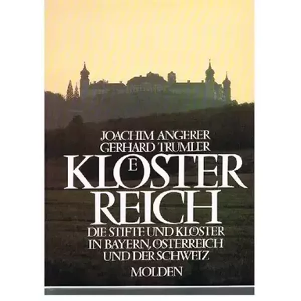 Klösterreich. Die Stifte und Klöster in Bayern, Österreich und der Schweiz - Angerer Joachim und Hans Schaumberger