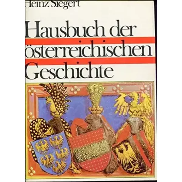 Hausbuch der österreichischen Geschichte - Heinz Siegert