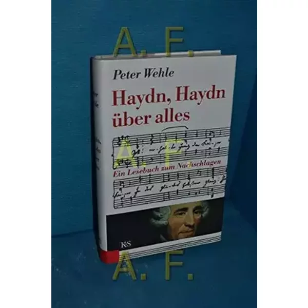 Haydn, Haydn über alles: Ein Lesebuch zum Nachschlagen - Peter Wehle